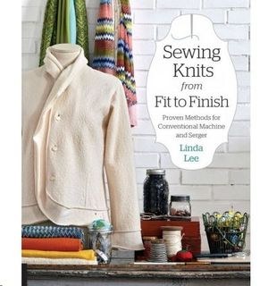 SEWING KNITS FROM FIT TO FINISH - PROVEN METHODS FOR CONVENTIONAL MACHINE AND SE