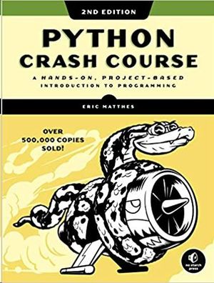 PYTHON CRASH COURSE: A HANDS-ON, PROJECT-BASED INTRODUCTION TO PROGRAMMING