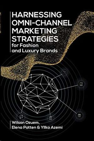 HARNESSING OMNI-CHANNEL MARKETING STRATEGIES FOR FASHION AND LUXURY BRANDS