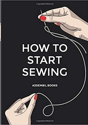 HOW TO START SEWING: THE HOW AND WHY OF SEWING FOR FASHION DESIGN: SEWING TECHNIQUES WITH MATCHING PATTERNS