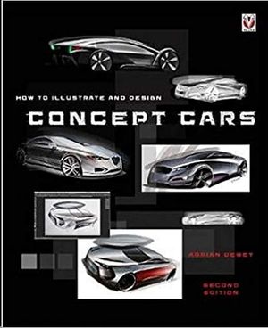 HOW TO ILLUSTRATE AND DESIGN CONCEPT CARS: NEW EDITION