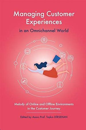 MANAGING CUSTOMER EXPERIENCES IN AN OMNICHANNEL WORLD: MELODY OF ONLINE AND OFFLINE ENVIRONMENTS IN THE CUSTOMER JOURNEY