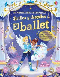 MI PRIMER LIBRO DE PEGATINAS. BRILLOS Y DESTELLOS: EL BALLET