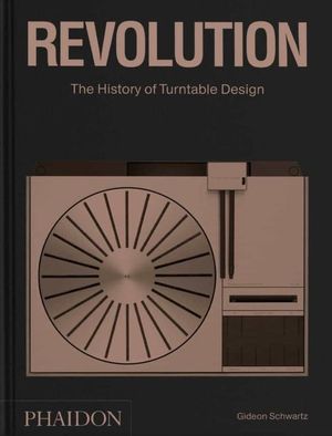 REVOLUTION. THE HISTORY OF TURNTABLE DESIGN