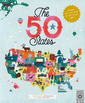 THE 50 STATES: EXPLORE THE U.S.A. WITH 50 FACT-FILLED MAPS!
