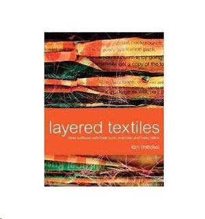 LAYERED TEXTILES: NEW SURFACES WITH HEAT TOOLS, MACHINE AND HAND STITCH