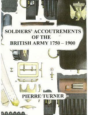 SOLDIERS ACCOUTREMENTS OF THE BRITISH ARMY 1750-1900