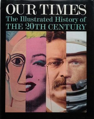 OUR TIMES: THE ILLUSTRATED HISTORY OF THE 20TH CENTURY