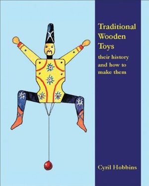 TRADITIONAL WOODEN TOYS - THEIR HISTORY AND HOW TO MAKE THEM