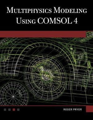 MULTIPHYSICS MODELING USING COMSOL 4
