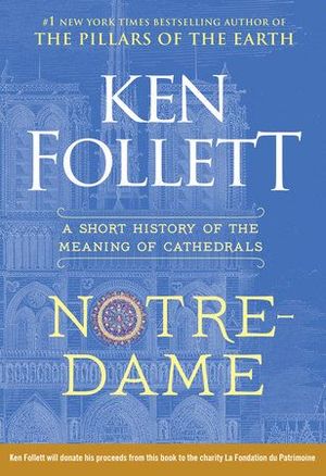 NOTRE-DAME : A SHORT HISTORY OF THE MEANING OF CATHEDRALS