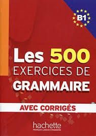 LES 500 EXERCICES DE GRAMMAIRE B1 (AVEC CORRIGES)
