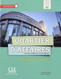 QUARTIER D'AFFAIRES 2 B1 CAHIER D'EXERCICES