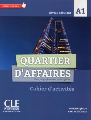 QUARTIER D'AFFAIRES - NIVEAU A1 - CAHIER D'ACTIVITES - DEBUTANT