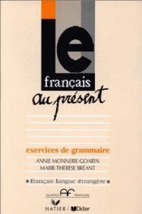 LE FRANCAIS AU PRESENT EXERCICES DE GRAMMAIRE  *** HATIER/DIDIER ***