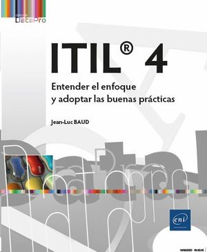 ITIL 4 ENTENDER EL ENFOQUE Y ADOPTAR LAS BUENAS PRACTICA