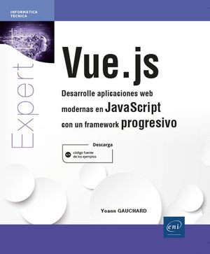 VUE.JS - DESARROLLE APLICACIONES WEB MODERNAS EN JAVASCRIPT CON UN FRAMEWORK PRO