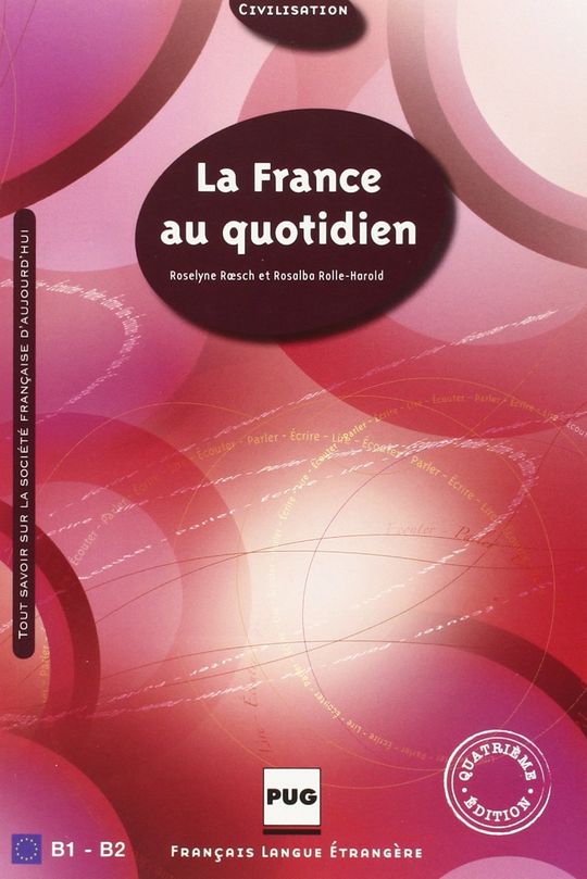 LA FRANCE AU QUOTIDIEN, B1-B2 : TOUT SAVOIR SUR LA SOCI�T� FRAN�AISE D'AUJOURD'H