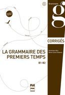 LA GRAMMAIRE DES PREMIERS TEMPS B1-B2 (CORRIGS)
