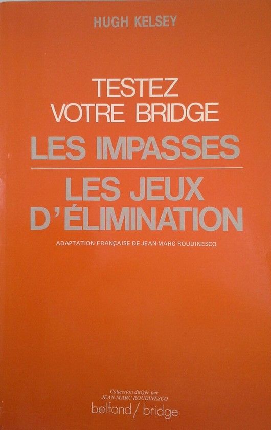 TESTEZ VOTRE BRIDGE. LES IMPASSES. LES JEUX D' ELIMINATION