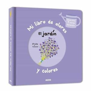 EL JARDIN. MI LIBRO DE COLORES Y OLORES