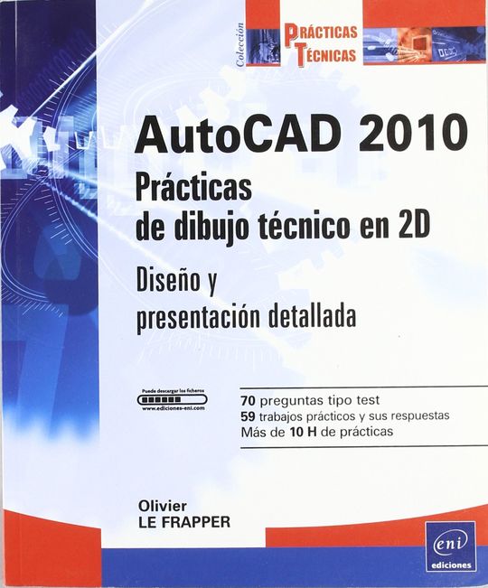 AUTOCAD 2010 PRACTICAS DE DIBUJO TECNICO EN 2D. COLECC. PRACTICAS TECN