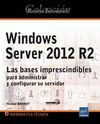 WINDOWS SERVER 2012 R2- LAS BASES IMPRESCINDIBLES PARA ADMINISTRAR Y CONFIGURAR