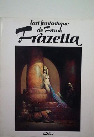 L'ART FANTASTIQUE DE FRANK FRAZETTA