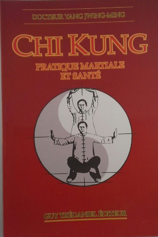 CHI KUNG. PRATIQUE MARTIALE ET SANT. DOCTEUR YANG JWING-MING