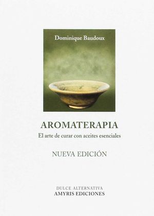 AROMATERAPIA. EL ARTE DE CURAR CON ACEITES ESENCIALES