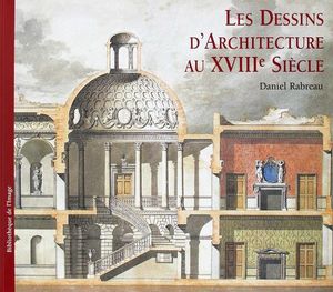 DESSINS D'ARCHITECTURE AU XVIII SI�CLE, LES