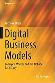 DIGITAL BUSINESS MODELS: CONCEPTS, MODELS, AND THE ALPHABET CASE STUDY