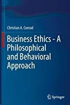 BUSINESS ETHICS - A PHILOSOPHICAL AND BEHAVIORAL APPROACH