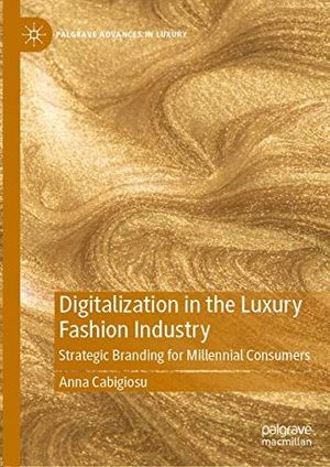 DIGITALIZATION IN THE LUXURY FASHION INDUSTRY : STRATEGIC BRANDING FOR MILLENNIAL CONSUMERS