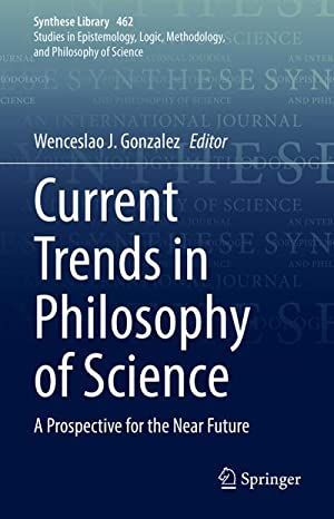 CURRENT TRENDS IN PHILOSOPHY OF SCIENCE: A PROSPECTIVE FOR THE NEAR FUTURE