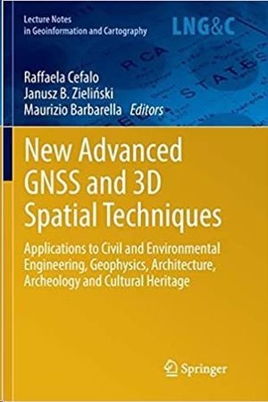 NEW ADVANCED GNSS AND 3D SPATIAL TECHNIQUES: APPLICATIONS TO CIVIL AND ENVIRONMENTAL ENGINEERING, GEOPHYSICS, ARCHITECTURE, ARCHEOLOGY AND CULTURAL