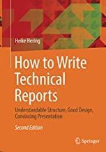 HOW TO WRITE TECHNICAL REPORTS: UNDERSTANDABLE STRUCTURE, GOOD DESIGN, CONVINCING PRESENTATION