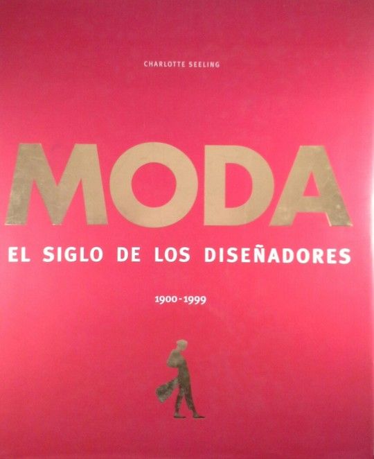 MODA  EL SIGLO DE LOS DISEADORES 1900-1999