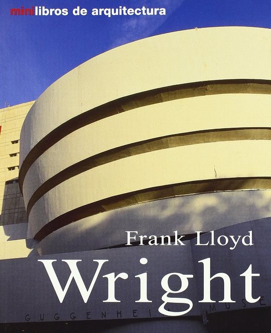 FRANK LLOYD WRIGHT ( MINI LIBROS ARQUITECTURA )