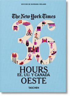 THE NEW YORK TIMES 36 HOURS ESTADOS UNIDOS Y CANADA OESTE