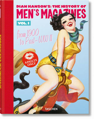 DIAN HANSON'S: THE HISTORY OF MEN'S MAGAZINES. VOL. 1: FROM 1900 TO POST WWII