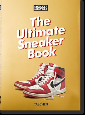 SNEAKER FREAKER. THE ULTIMATE SNEAKER BOOK