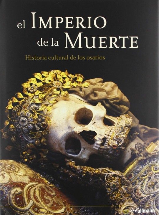 EL IMPERIO DE LA MUERTE. HISTORIA CULTURAL DE LOS OSARIOS