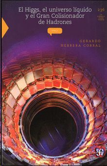 HIGGS, EL UNIVERSO L�QUIDO Y EL GRAN COLISIONADOR DE HADRONES, EL
