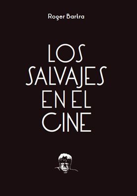 LOS SALVAJES EN EL CINE: NOTAS SOBRE UN MITO EN MOVIMIENTO