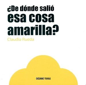 � DE D�NDE SALI� ESA COSA AMARILLA?