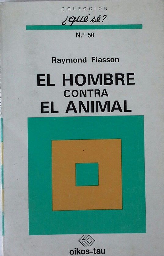 COLECCION �QUE SE ? EL HOMBRE CONTRA EL ANIMAL.