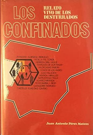 LOS CONFINADOS - RELATO VIVO DE LOS DESTERRADOS DESDE LA DICTADURA DE PRIMO DE RIVERA HASTA FRANCO