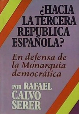 HACIA LA TERCERA REPBLICA ESPAOLA - EN DEFENSA DE LA MONARQUA DEMOCRTICA