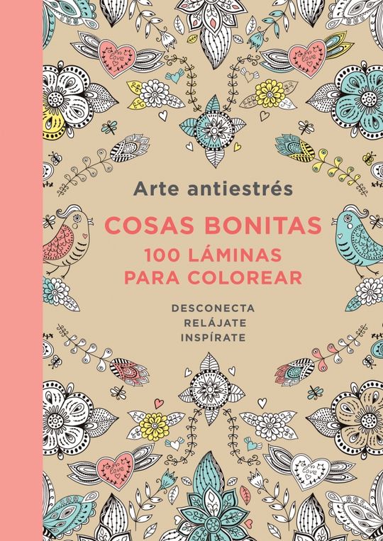 ARTE ANTIESTRS: COSAS BONITAS. 100 LMINAS PARA COLOREAR